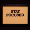 STAY FOCUSED