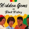 Hidden Gems in Black History